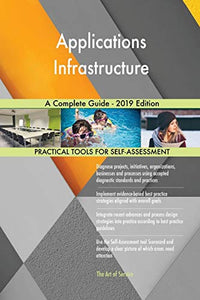 Applications Infrastructure A Complete Guide - 2019 Edition 