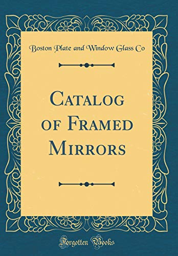 Catalog of Framed Mirrors (Classic Reprint)