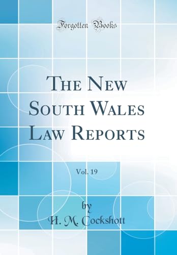 The New South Wales Law Reports, Vol. 19 (Classic Reprint)