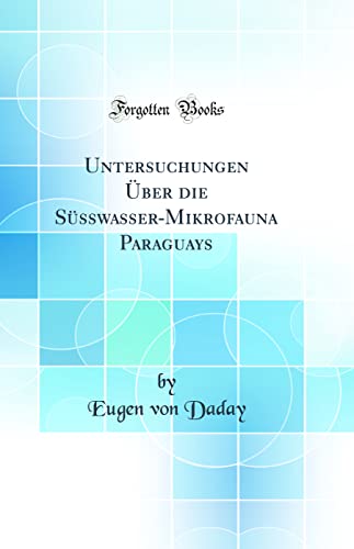 Untersuchungen UEber die Susswasser-Mikrofauna Paraguays (Classic Reprint)