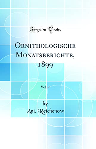 Ornithologische Monatsberichte, 1899, Vol. 7 (Classic Reprint)