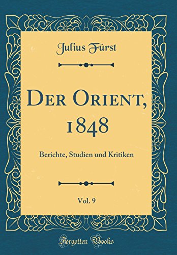 Der Orient, 1848, Vol. 9: Berichte, Studien und Kritiken (Classic Reprint)