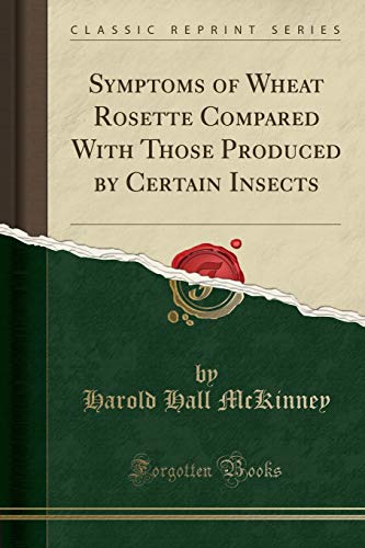 Symptoms of Wheat Rosette Compared with Those Produced by Certain Insects (Classic Reprint)