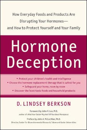 Hormone Deception: How Everyday Foods and Products Are Disrupting Your Hormones--and How to Protect Yourself and Your Family