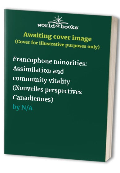 Francophone minorities: Assimilation and community vitality (New Canadian perspectives)