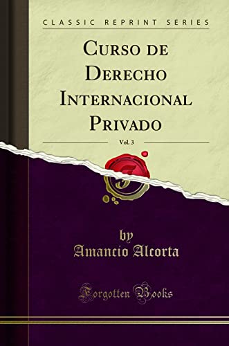 Curso de Derecho Internacional Privado, Vol. 3 (Classic Reprint)