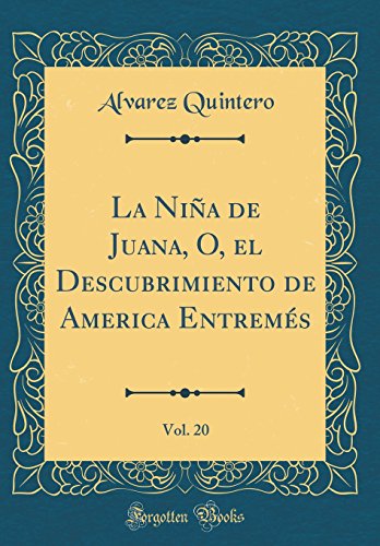 La Nina de Juana, O, el Descubrimiento de America Entremes, Vol. 20 (Classic Reprint)