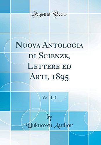 Nuova Antologia di Scienze, Lettere ed Arti, 1895, Vol. 141 (Classic Reprint)