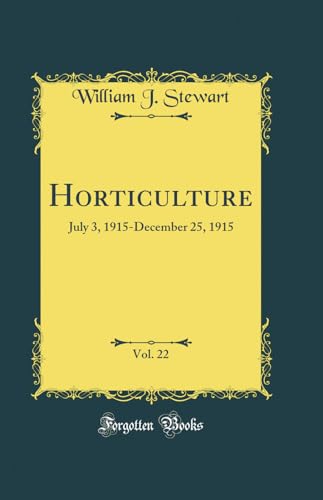 Horticulture, Vol. 22: July 3, 1915-December 25, 1915 (Classic Reprint)