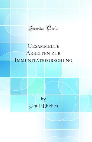 Gesammelte Arbeiten zur Immunitatsforschung (Classic Reprint)