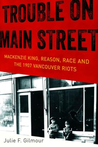 The History of Canada Series: Trouble on Main Street: Mackenzie King Reason Race And The 1907 Vancouver Riots