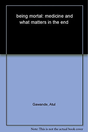 being mortal: medicine and what matters in the end