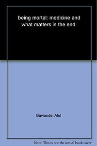 being mortal: medicine and what matters in the end 