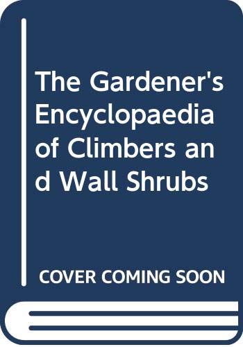 The Gardener's Encyclopaedia of Climbers and Wall Shrubs