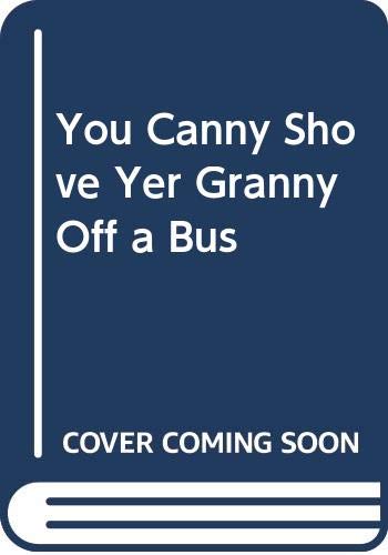You Canny Shove Yer Granny Off a Bus