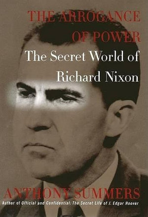 The Arrogance of Power: Secret World of Richard Nixon