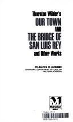 Thornton Wilder's "Our Town" and "the Bridge of San Luis Rey" and Other Works