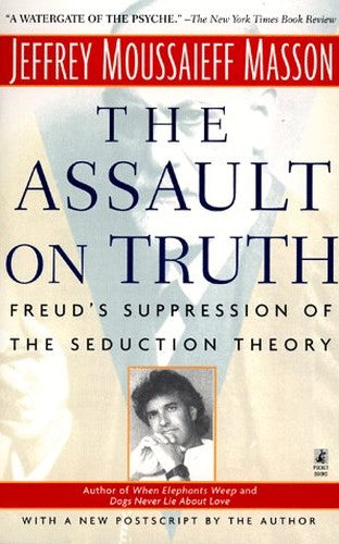 The Assault on Truth: Freud's Suppression of the Seduction Theory