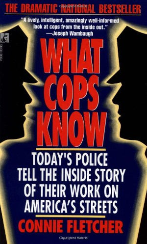 What Cops Know: Cops Talk about What They Do, How They Do it