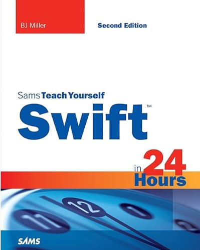 Swift in 24 Hours, Sams Teach Yourself