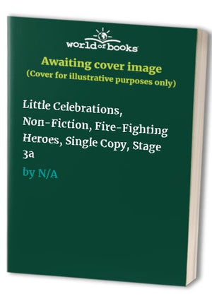 Little Celebrations, Non-Fiction, Fire-Fighting Heroes, Single Copy, Stage 3a
