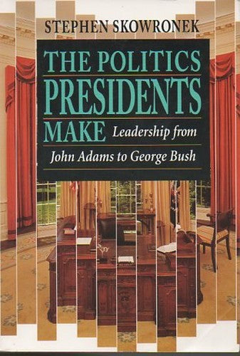 The Politics Presidents Make