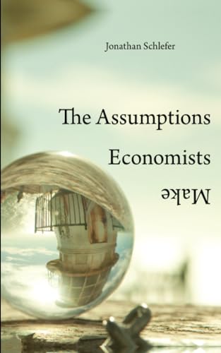 The Assumptions Economists Make