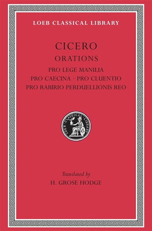 Pro Lege Manilia. Pro Caecina. Pro Cluentio. Pro Rabirio Perduellionis Reo