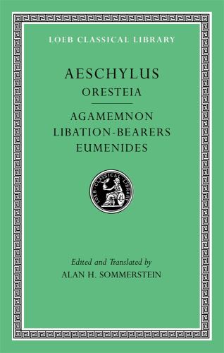 Oresteia: Agamemnon. Libation-Bearers. Eumenides