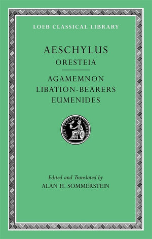Oresteia: Agamemnon. Libation-Bearers. Eumenides