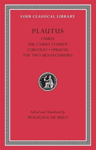 Casina. The Casket Comedy. Curculio. Epidicus. The Two Menaechmuses