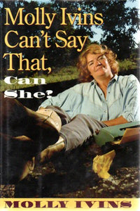 Molly Ivins Can't Say That Can She? 