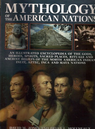 Mythology Of The American Indians   An Illustrated Encyclopedia Of The Gods Heroes Spirits Sacred Places Rituals And Ancient Beliefs Of The North American Indian Inuit Aztec Inca And Maya Natio