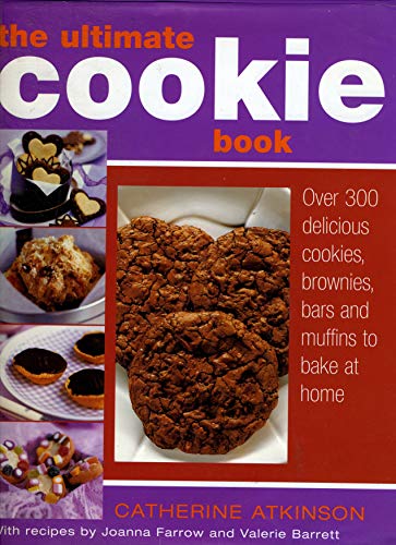 The Ultimate Cookie Book; Over 300 Delicious Biscuits, Brownies, Bars and Muffins to Bake at Home