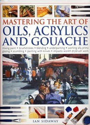 Mastering the Art of Oils, Acrylics and Gouache