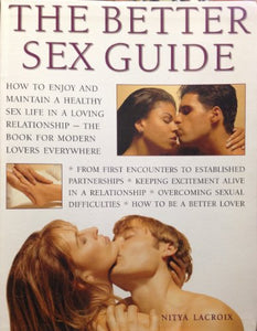 Better Sex Guide: How to Enjoy and Maintain a Healthy Sex Life in a Loving Relationship- the Book for Modern Lovers Everywhere Edition: reprint 