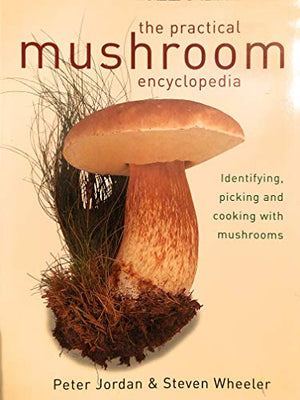 The Practical Mushroom Encyclopedia, Identifying, Picking and