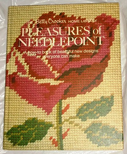 Pleasures of needlepoint;: A how-to book of beautiful new designs everyone can make, (The Betty Crocker home library)