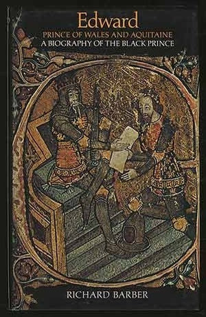 Edward Prince of Wales and Aquitaine: A Biography of the Black Prince