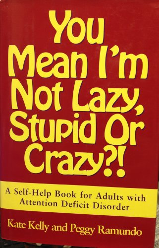 You Mean I'm Not Lazy, Stupid, or Crazy?!
