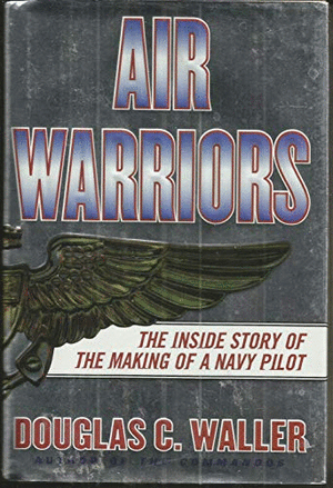 Air Warriors: the inside Story of the Making of a Navy Pilot
