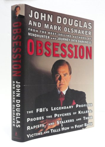 Obsession: the FBI's Legendary Profiler Probes the Psyches of Killers, Rapists and Stalkers and Their Victims and Tells How to Fight Back