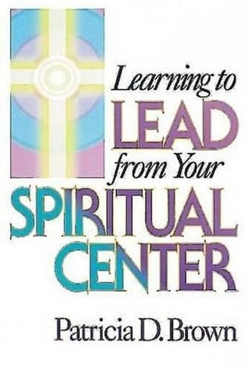 Learning to Lead from Your Spiritual Centre
