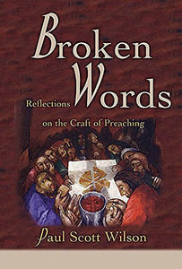 Broken Words Reflections on the Craft of Preaching 