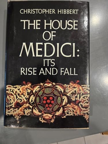 The House of Medici, Its Rise and Fall