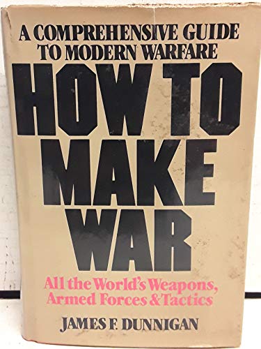 How to make war: A comprehensive guide to modern warfare