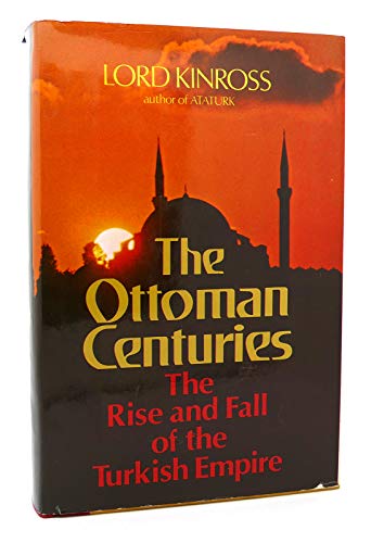 The Ottoman Centuries The Rise and Fall of the Turkish Empire