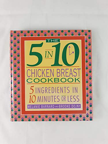 The 5 in 10 Chicken Breast Cookbook