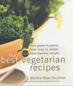 The Best Vegetarian Recipes From Greens to Grains, From Soups to Salads - 200 Bold Flavoured Recipes 