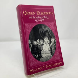 Queen Elizabeth and the Making of Policy, 1572-1588